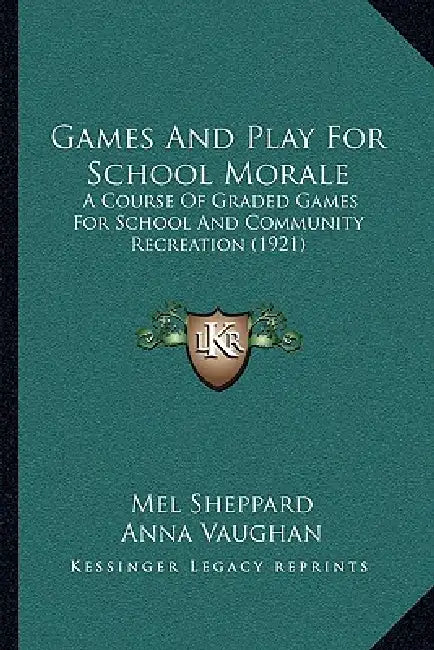 Games And Play For School Morale: A Course Of Graded Games For School And Community Recreation (1921) by Mel Sheppard, Anna Vaughan
