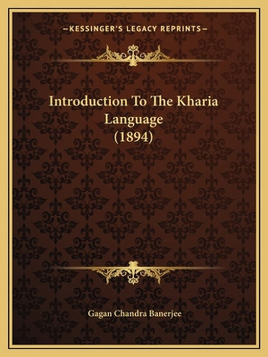 Introduction to the Kharia Language (1894) by Gagan Chandra Banerjee