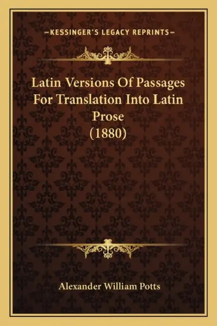 Latin Versions Of Passages For Translation Into Latin Prose (1880) by Alexander William Potts