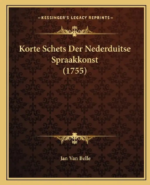 Korte Schets Der Nederduitse Spraakkonst (1755) by Jan Van Belle