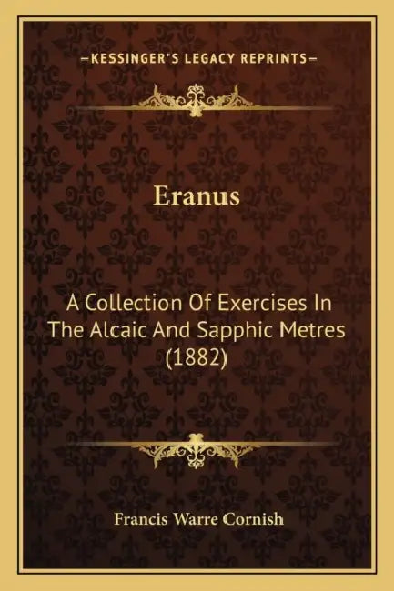 Eranus: A Collection Of Exercises In The Alcaic And Sapphic Metres (1882) by Francis Warre Cornish