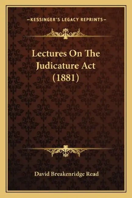 Lectures On The Judicature Act (1881) by David Breakenridge Read