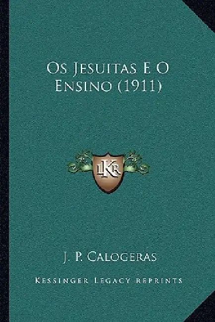 Os Jesuitas E O Ensino (1911) by J. P. Calogeras
