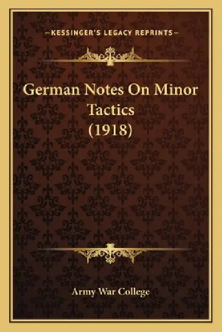 German Notes On Minor Tactics (1918) by Army War College