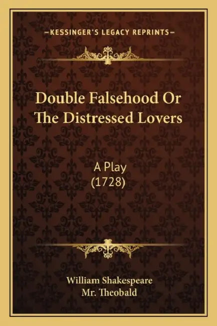 Double Falsehood Or The Distressed Lovers: A Play (1728) by William Shakespeare, Theobald