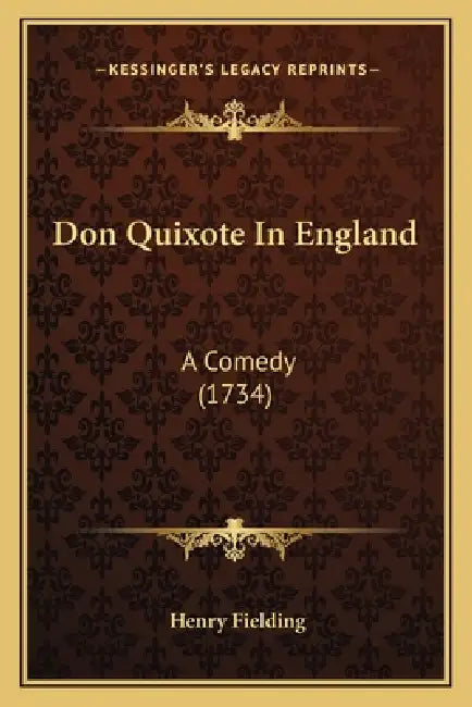 Don Quixote In England: A Comedy (1734) by Henry Fielding