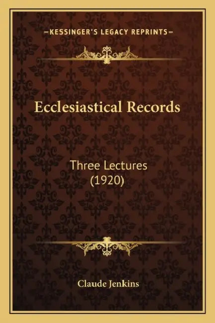Ecclesiastical Records: Three Lectures (1920) by Claude Jenkins
