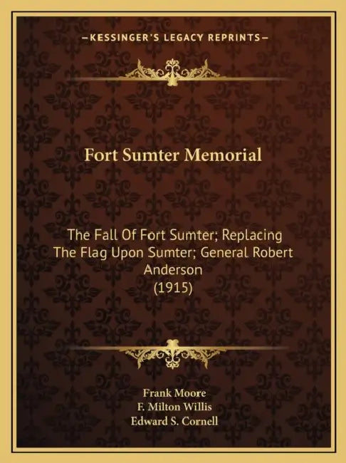 Fort Sumter Memorial: The Fall Of Fort Sumter; Replacing The Flag Upon Sumter; General Robert Anderson (1915) by Frank Moore, F. Milton Willis, Edward S. Cornell