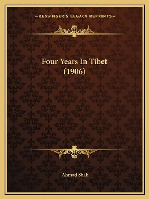 Four Years In Tibet (1906) by Ahmad Shah