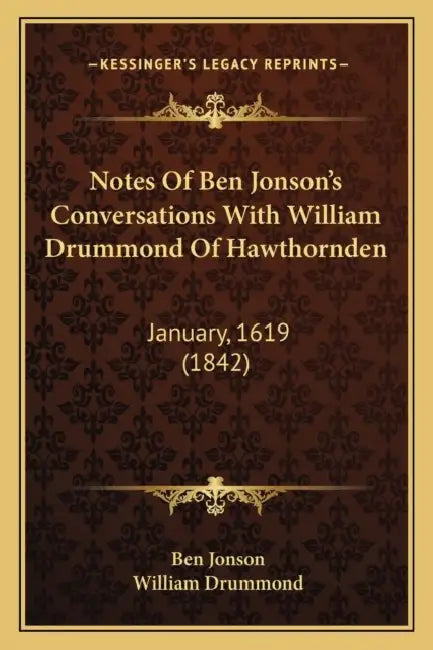 Notes Of Ben Jonson's Conversations With William Drummond Of Hawthornden: January, 1619 (1842) by Ben Jonson, William Drummond