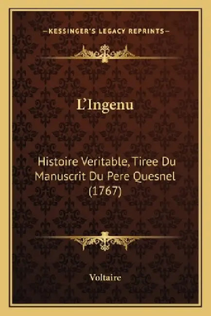 L'Ingenu: Histoire Veritable, Tiree Du Manuscrit Du Pere Quesnel (1767) by Voltaire