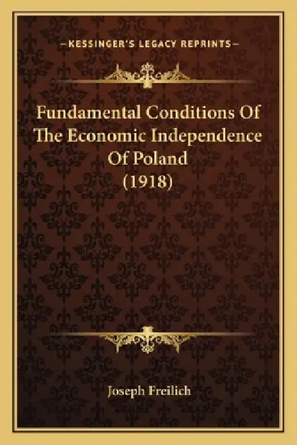 Fundamental Conditions Of The Economic Independence Of Poland (1918) by Joseph Freilich