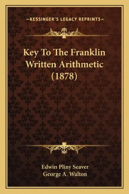 Key To The Franklin Written Arithmetic (1878) by Edwin Pliny Seaver, George A. Walton