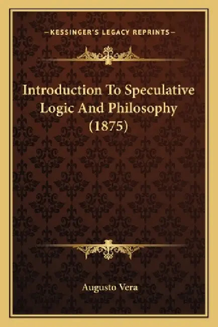 Introduction To Speculative Logic And Philosophy (1875) by Augusto Vera