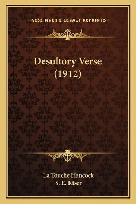 Desultory Verse (1912) by La Touche Hancock, S. E. Kiser