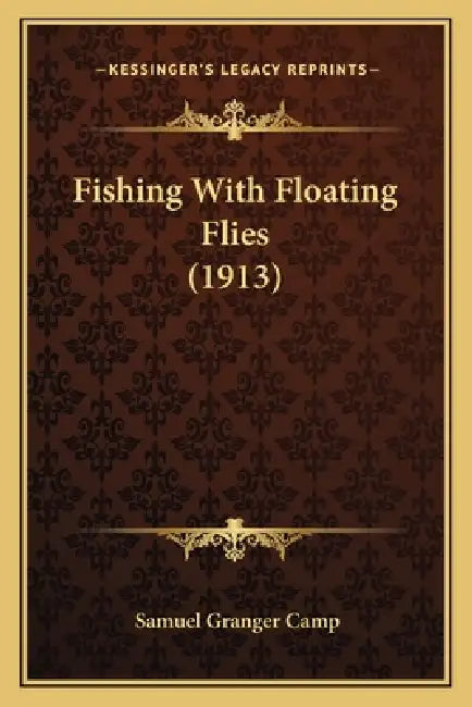 Fishing With Floating Flies (1913) by Samuel Granger Camp