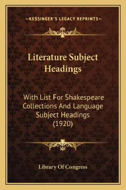 Literature Subject Headings: With List For Shakespeare Collections And Language Subject Headings (1920) by Library of Congress