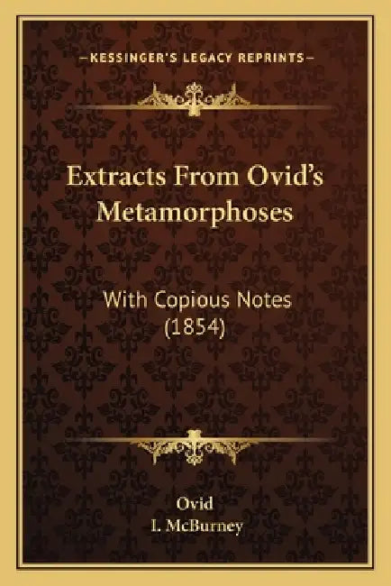 Extracts From Ovid's Metamorphoses: With Copious Notes (1854) by Ovid, I. McBurney