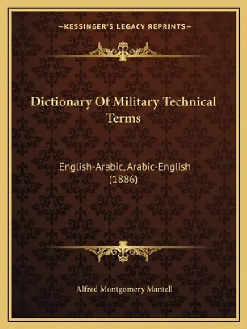 Dictionary Of Military Technical Terms: English-Arabic, Arabic-English (1886) by Alfred Montgomery Mantell