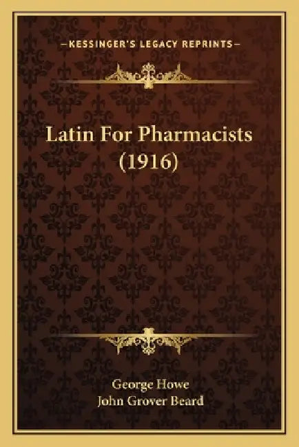 Latin For Pharmacists (1916) by George Howe, John Grover Beard