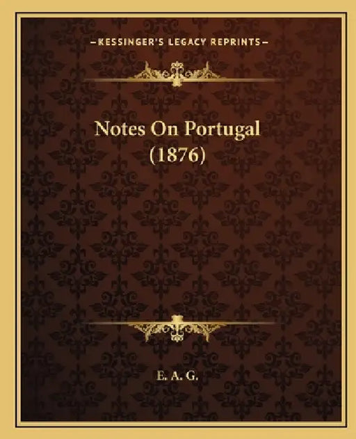 Notes On Portugal (1876) by E. a. G.