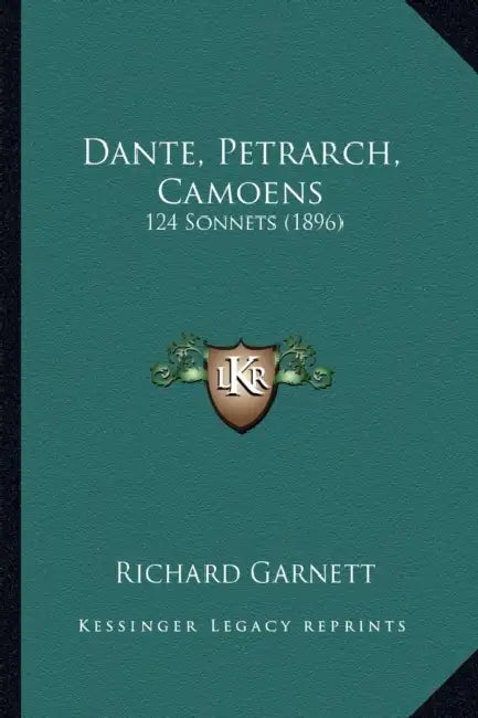 Dante, Petrarch, Camoens: 124 Sonnets (1896) by Richard Garnett