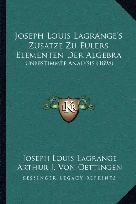 Joseph Louis Lagrange's Zusatze Zu Eulers Elementen Der Algebra: Unbestimmte Analysis (1898) by Joseph Louis Lagrange, Arthur J. Von Oettingen, H. Weber