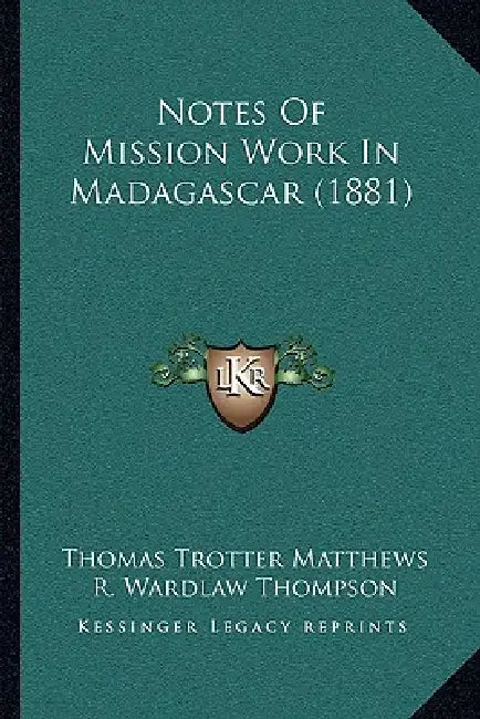 Notes Of Mission Work In Madagascar (1881) by Thomas Trotter Matthews, R. Wardlaw Thompson