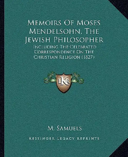 Memoirs Of Moses Mendelsohn, The Jewish Philosopher: Including The Celebrated Correspondence On The Christian Religion (1827) by M. Samuels