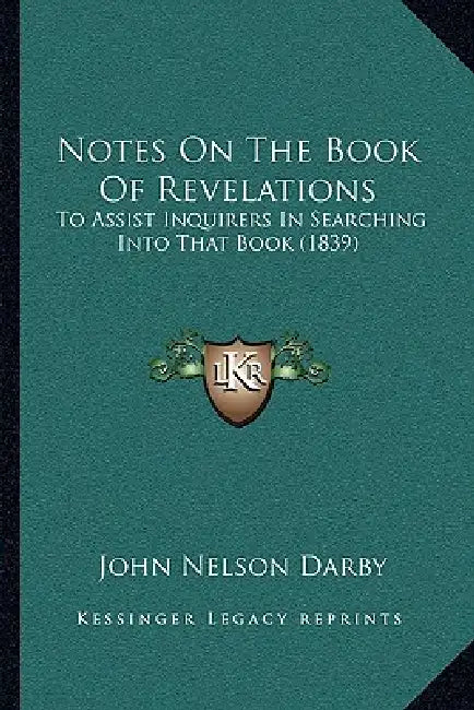 Notes On The Book Of Revelations: To Assist Inquirers In Searching Into That Book (1839) by John Nelson Darby