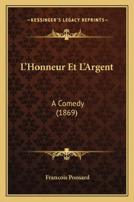 L'Honneur Et L'Argent: A Comedy (1869) by Francois Ponsard