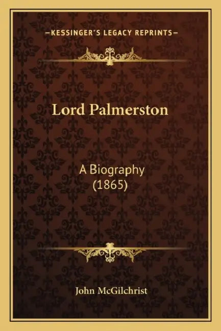 Lord Palmerston: A Biography (1865) by John McGilchrist