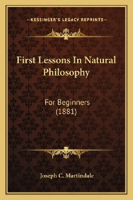 First Lessons In Natural Philosophy: For Beginners (1881) by Joseph C. Martindale