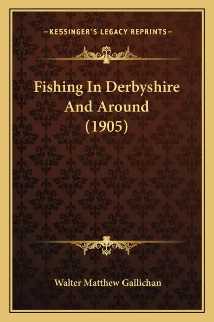 Fishing In Derbyshire And Around (1905) by Walter Matthew Gallichan