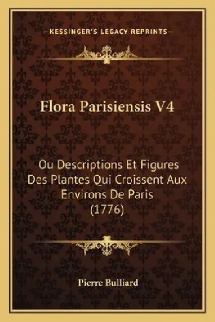 Flora Parisiensis V4: Ou Descriptions Et Figures Des Plantes Qui Croissent Aux Environs De Paris (1776) by Pierre Bulliard