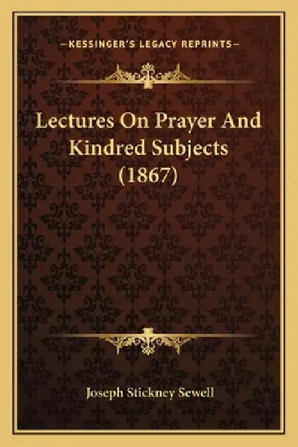 Lectures On Prayer And Kindred Subjects (1867) by Joseph Stickney Sewell
