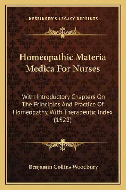 Homeopathic Materia Medica For Nurses: With Introductory Chapters On The Principles And Practice Of Homeopathy, With Therapeutic Index (1922) by Benjamin Collins Woodbury
