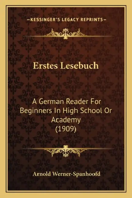 Erstes Lesebuch: A German Reader For Beginners In High School Or Academy (1909) by Arnold Werner-Spanhoofd