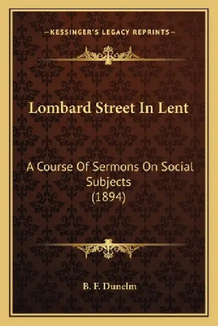 Lombard Street In Lent: A Course Of Sermons On Social Subjects (1894) by B. F. Dunelm