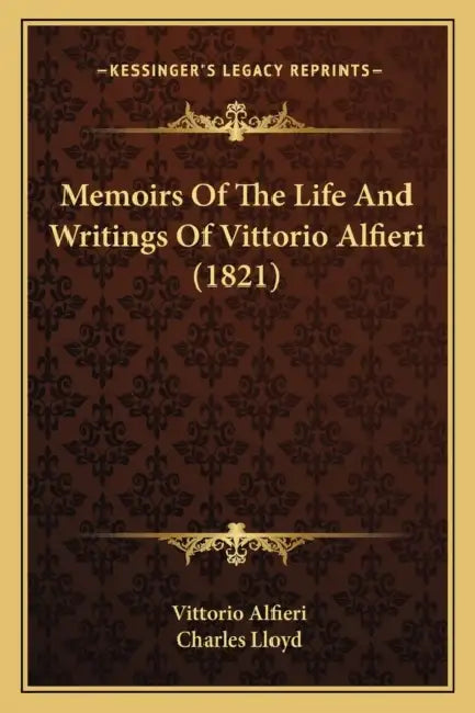 Memoirs Of The Life And Writings Of Vittorio Alfieri (1821) by Vittorio Alfieri, Charles Lloyd