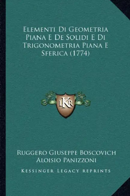 Elementi Di Geometria Piana E De Solidi E Di Trigonometria Piana E Sferica (1774) by Ruggero Giuseppe Boscovich, Aloisio Panizzoni
