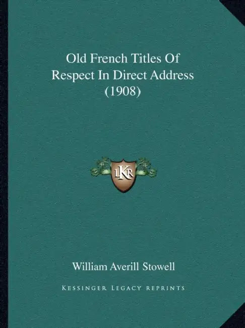 Old French Titles Of Respect In Direct Address (1908) by William Averill Stowell