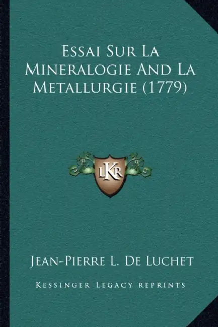 Essai Sur La Mineralogie And La Metallurgie (1779) by Jean-Pierre L. De Luchet
