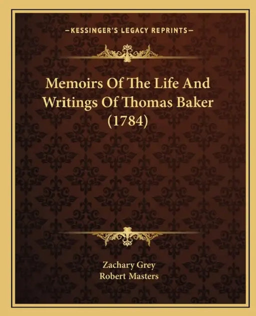 Memoirs Of The Life And Writings Of Thomas Baker (1784) by Zachary Grey, Robert Masters