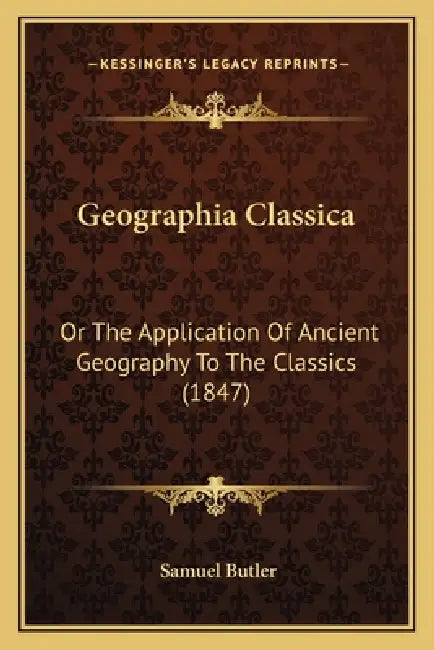Geographia Classica: Or The Application Of Ancient Geography To The Classics (1847) by Samuel Butler