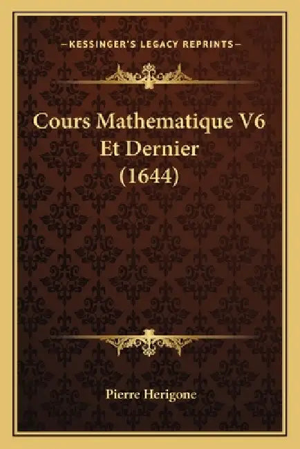 Cours Mathematique V6 Et Dernier (1644) by Pierre Herigone