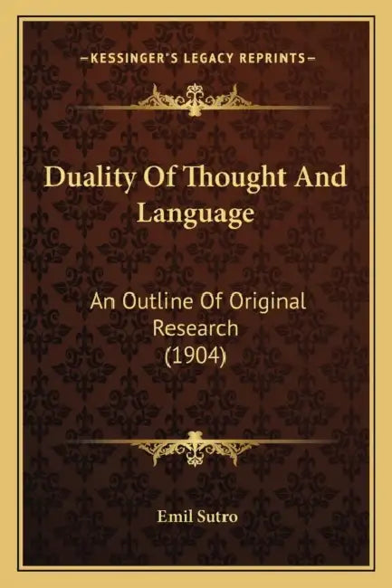 Duality Of Thought And Language: An Outline Of Original Research (1904) by Emil Sutro