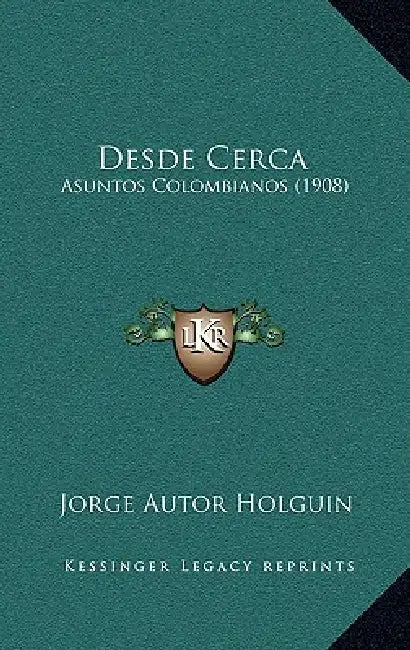 Desde Cerca: Asuntos Colombianos (1908) by Jorge Autor Holguin