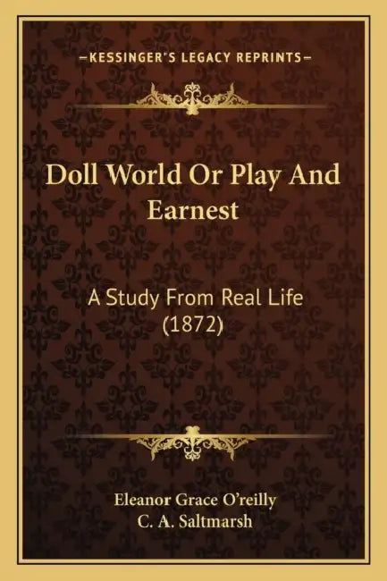 Doll World Or Play And Earnest: A Study From Real Life (1872) by Eleanor Grace O'Reilly, C. A. Saltmarsh