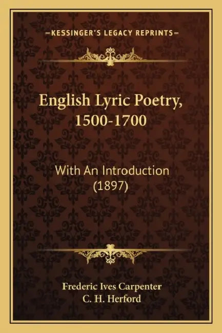 English Lyric Poetry, 1500-1700: With An Introduction (1897) by Frederic Ives Carpenter, C. H. Herford